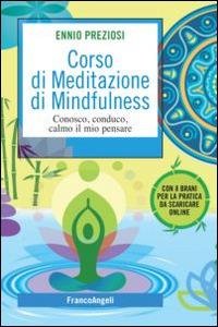 Corso di meditazione di mindfulness. Conosco, conduco, calmo il mio pensare - Ennio Preziosi - Libro Franco Angeli 2015, SelfHelp Workbook | Libraccio.it