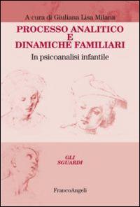 Processo analitico e dinamiche familiari. In psicoanalisi infantile  - Libro Franco Angeli 2014, Gli sguardi | Libraccio.it