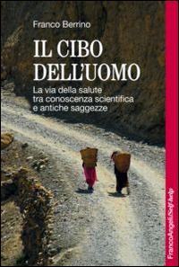 Il cibo dell'uomo. La via della salute tra conoscenza scientifica e antiche saggezze - Franco Berrino - Libro Franco Angeli 2016, Self-help | Libraccio.it
