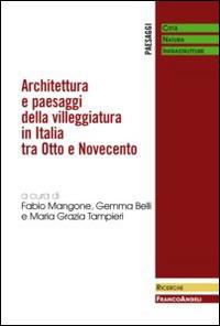 Architettura e paesaggi della villeggiatura in Italia tra Otto e Novecento  - Libro Franco Angeli 2015, Paesaggi: città, natura, infrastrutture | Libraccio.it