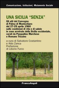 Una Sicilia «senza». Atti del Convegno sulle condizioni di vita e salute in zone arretrate della Sicilia occidentale (Palma Montechiaro, 27-29 aprile 1960)  - Libro Franco Angeli 2014, Comunicaz. istituz. mutamento soc. Temi | Libraccio.it