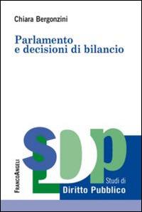 Parlamento e decisioni di bilancio - Chiara Bergonzini - Libro Franco Angeli 2014, Studi di diritto pubblico | Libraccio.it