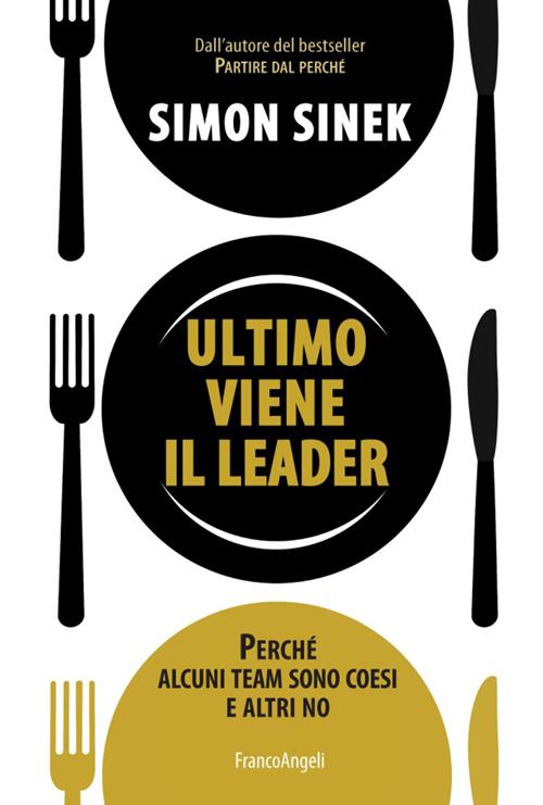 Ultimo viene il leader. Perché alcuni team sono coesi e altri no - Simon  Sinek - Libro Franco