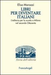 Libri per diventare italiani. L'editoria per la scuola a Milano nel secondo Ottocento