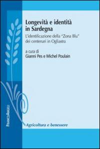 Longevità e identità in Sardegna. L'identificazione della «Zona Blu» dei centenari in Ogliastra  - Libro Franco Angeli 2014, Agricoltura e benessere | Libraccio.it
