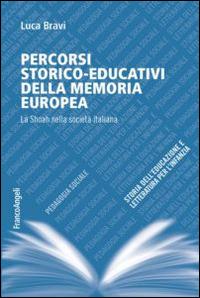 Percorsi storico-educativi della memoria europea. La Shoah nella società italiana - Luca Bravi - Libro Franco Angeli 2014, Pedagogia sociale, storia dell'educazione e letteratura per l'infanzia | Libraccio.it