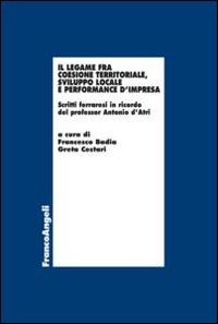 Il legame fra coesione territoriale, sviluppo locale e performance d'impresa. Scritti ferraresi in onore del professor Antonio d'Atri  - Libro Franco Angeli 2014, Economia - Ricerche | Libraccio.it