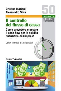 Il controllo del flusso di cassa. Come prevedere e gestire il cash flow per la solidità finanziaria dell'impresa - Cristina Mariani, Alessandro Silva - Libro Franco Angeli 2014, 50 minuti | Libraccio.it