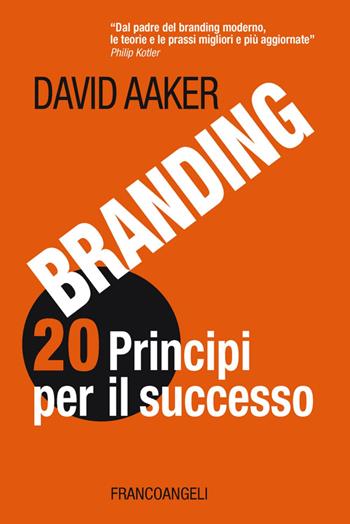 Branding 20 principi per il successo - David A. Aaker - Libro Franco Angeli 2014, Azienda moderna | Libraccio.it
