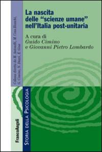 La nascita delle «scienze umane» nell'Italia post-unitaria - Guido Cimino, Giovanni P. Lombardo - Libro Franco Angeli 2014, Storia della psicologia | Libraccio.it