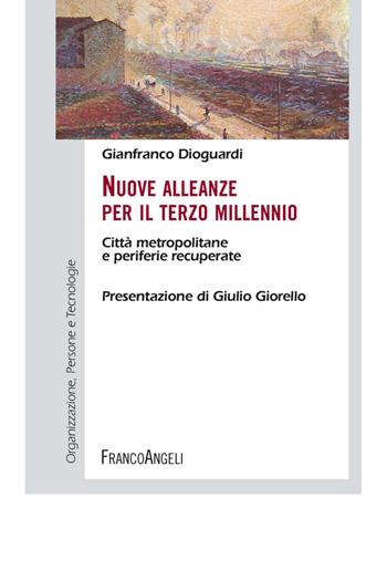 Nuove alleanze per il terzo millennio. Città metropolitane e periferie recuperate - Gianfranco Dioguardi - Libro Franco Angeli 2015, Tecnologia, organizzazione e persone | Libraccio.it