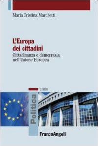L' Europa dei cittadini. Cittadinanza e democrazia nell'Unione Europea - M. Cristina Marchetti - Libro Franco Angeli 2016, Politica-Studi | Libraccio.it