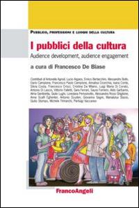 I pubblici della cultura. Audience development, audience engagement  - Libro Franco Angeli 2014, Pubblico, professioni, luoghi della cultura | Libraccio.it