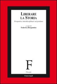 Liberare la storia. Prospettive interdisciplinari sul perdono  - Libro Franco Angeli 2015, Filosofia | Libraccio.it