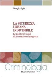 La sicurezza urbana indivisibile. Le politiche locali di prevenzione integrata