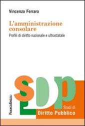 L' amministrazione consolare. Profili di diritto nazionale e ultrastatale