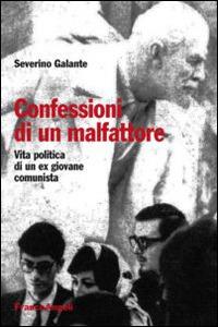Confessioni di un malfattore. Vita politica di un ex giovane comunista - Severino Galante - Libro Franco Angeli 2014 | Libraccio.it
