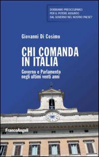 Chi comanda in Italia. Governo e Parlamento negli ultimi vent'anni - Giovanni Di Cosimo - Libro Franco Angeli 2014, Studi di diritto pubblico | Libraccio.it