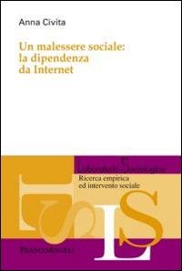 Un malessere sociale: la dipendenza da internet - Anna Civita - Libro Franco Angeli 2016, Laboratorio sociologico | Libraccio.it