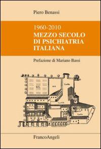 Mezzo secolo di psichiatria italiana 1960-2010 - Piero Benassi - Libro Franco Angeli 2014 | Libraccio.it