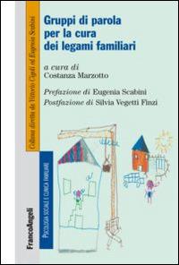 Gruppi di parola per la cura dei legami familiari  - Libro Franco Angeli 2015, Psicologia sociale e clinica familiare | Libraccio.it