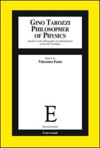 Gino Tarozzi philosopher of physics. Studies in the philosophy of entanglement on his 60th birthday  - Libro Franco Angeli 2016, Epistemologia | Libraccio.it