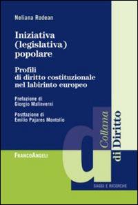 Iniziativa (legislativa) popolare. Profili di diritto costituzionale nel labirinto europeo - Neliana Rodean - Libro Franco Angeli 2014, Diritto | Libraccio.it
