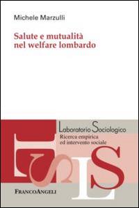 Salute e mutualità nel welfare lombardo - Michele Marzulli - Libro Franco Angeli 2015, Laboratorio sociologico | Libraccio.it