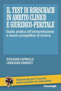 Il test di Rorschach in ambito clinico e giuridico-peritale. Guida pratica all'interpretazione e nuove prospettive di ricerca - Riccardo Caporale, Leonardo Roberti - Libro Franco Angeli 2014, Strumenti per il lavoro psico-sociale ed educativo | Libraccio.it