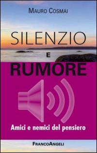 Silenzio e rumore. Amici e nemici del pensiero - Mauro Cosmai - Libro Franco Angeli 2014, La società | Libraccio.it