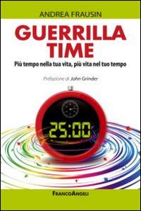 Guerrilla time. Più tempo nella tua vita, più vita nel tuo tempo - Andrea Frausin - Libro Franco Angeli 2014, Trend | Libraccio.it