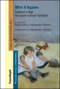 Oltre il legame. Genitori e figli nei nuovi scenari familiari  - Libro Franco Angeli 2014, Psicologia sociale contemporanea | Libraccio.it
