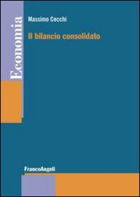 Il bilancio consolidato - Massimo Cecchi - Libro Franco Angeli 2016, Economia - Strumenti | Libraccio.it
