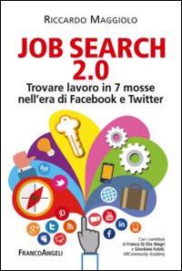 Job search 2.0. Trovare lavoro in 7 mosse nell'era di Facebook e Twitter - Riccardo Maggiolo - Libro Franco Angeli 2014, Trend | Libraccio.it