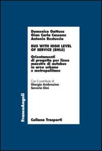 Bus with high level of service (BHLS). Orientamenti di progetto per linee maestre di autobus in aree urbane e metropolitane - Domenico Gattuso, G. Carla Cassone, Antonio Restuccia - Libro Franco Angeli 2014, Trasporti | Libraccio.it