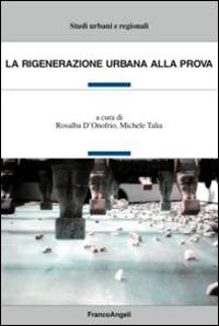 La rigenerazione urbana alla prova  - Libro Franco Angeli 2015, Studi urbani e regionali | Libraccio.it