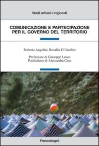 Comunicazione e partecipazione per il governo del territorio - Roberta Angelini, Rosalba D'Onofrio - Libro Franco Angeli 2015, Studi urbani e regionali | Libraccio.it
