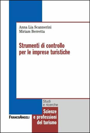 Strumenti di controllo per le imprese turistiche - Anna Lia Scannerini, Miriam Berretta - Libro Franco Angeli 2016, Scienze e professioni del turismo. Studi | Libraccio.it