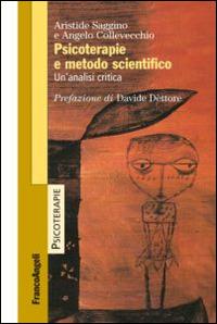 Psicoterapie e metodo scientifico. Un'analisi critica - Aristide Saggino, Angelo Collevecchio - Libro Franco Angeli 2014, Psicoterapie | Libraccio.it