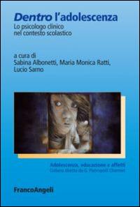 Dentro l'adolescenza. Lo psicologo clinico nel contesto scolastico  - Libro Franco Angeli 2014, Adolescenza, educazione e affetti | Libraccio.it