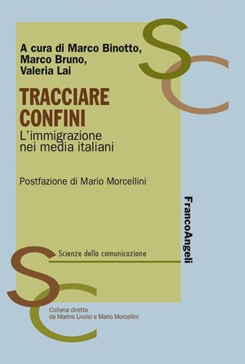 Tracciare confini. L'immigrazione nei media italiani  - Libro Franco Angeli 2016, Scienze della comunicazione. Manuali | Libraccio.it
