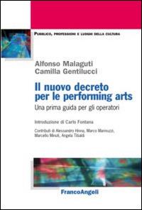 Il nuovo decreto per le performing arts. Una prima guida per gli operatori - Alfonso Malaguti, Camilla Gentilucci - Libro Franco Angeli 2015, Pubblico, professioni, luoghi della cultura | Libraccio.it