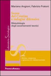 Scena del crimine e indagini difensive. Metodologia degli accertamenti tecnici - Mariano Angioni, Fabrizio Fratoni - Libro Franco Angeli 2015, Laboratorio sociologico | Libraccio.it