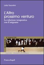 L' altro prossimo venturo. La relazione terapeutica con il migrante