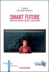 Smart future. Didattica, media digitali e inclusione  - Libro Franco Angeli 2015, Media e tecnologie per la didattica | Libraccio.it