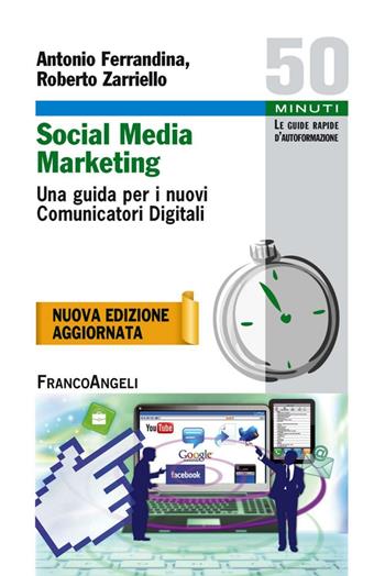 Social media marketing. Una guida per i nuovi comunicatori digitali - Antonio Ferrandina, Roberto Zarriello - Libro Franco Angeli 2015, Cinquanta minuti. Guide rap. d'autoform. | Libraccio.it