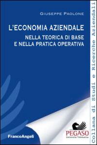 L' economia aziendale nella teorica di base e nella pratica operativa - Giuseppe Paolone - Libro Franco Angeli 2015 | Libraccio.it