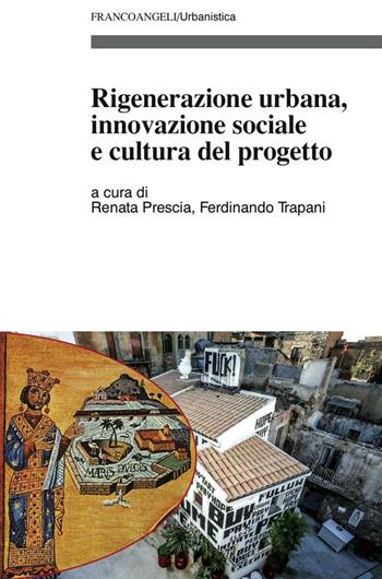 Rigenerazione urbana, innovazione sociale e cultura del progetto  - Libro Franco Angeli 2016, Urbanistica | Libraccio.it