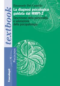 La diagnosi psicologica guidata dal MMPI-2. Descrizione della personalità e valutazione della psicopatologia - Emanuele Del Castello - Libro Franco Angeli 2015, Serie di psicologia | Libraccio.it