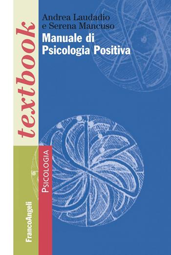 Manuale di psicologia positiva - Andrea Laudadio, Serena Mancuso - Libro Franco Angeli 2016, Serie di psicologia | Libraccio.it
